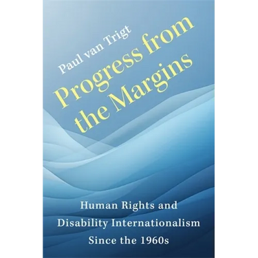 Progress from the Margins: Human Rights and Disability Internationalism Since the 1960s