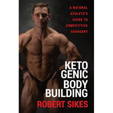 Ketogenic Bodybuilding: A Natural Athlete's Guide to Competitive Savagery