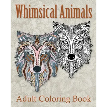 Whimsical Animals Adult Coloring Book: Mystical Whimsical Animal Drawings - Meditation and Mindfulness Coloring Book -