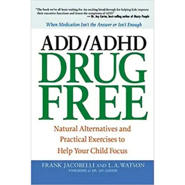 ADD/ADHD Drug Free: Natural Alternatives and Practical Exercises to Help Your Child Focus