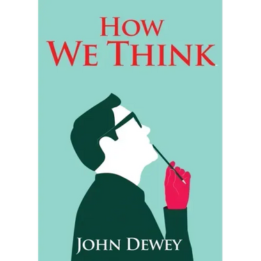 How We Think: An essay by the American educational philosopher John Dewey written in 1910 in witch Dewey shares his views on the edu
