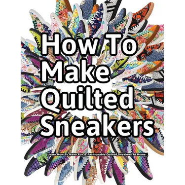 How to Make Quilted Sneakers: Learn How To Make Fun & Fashionable Quilted Sneakers At Home
