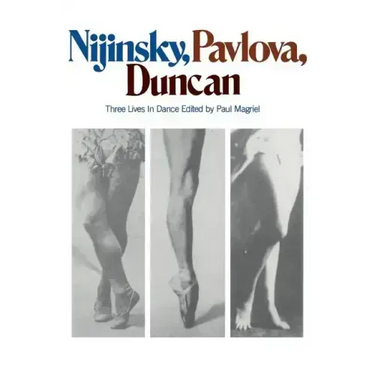 Nijinsky, Pavlova, Duncan: Three Lives in Dance