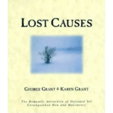 Lost Causes: The Romantic Attraction of Defeated Yet Unvanquished Men & Movements