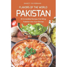 Flavors of the World - Pakistan: 30 Incredible Recipes That Bring Pakistan Into Your Kitchen