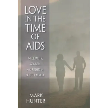 Love in the Time of AIDS: Inequality, Gender, and Rights in South Africa