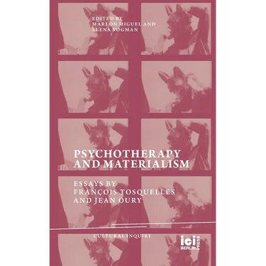 Psychotherapy and Materialism: Essays by François Tosquelles and Jean Oury
