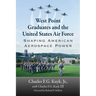 West Point Graduates and the United States Air Force: Shaping American Aerospace Power