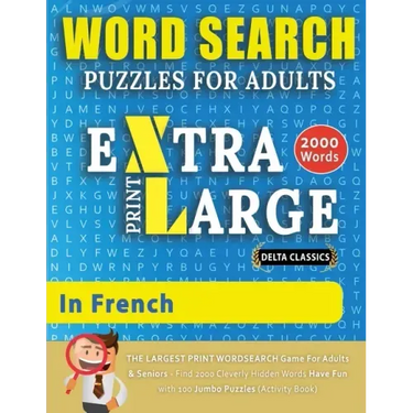 WORD SEARCH PUZZLES EXTRA LARGE PRINT FOR ADULTS IN FRENCH - Delta Classics - The LARGEST PRINT WordSearch Game for Adults And Seniors - Find 2000 Cle