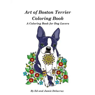 Art of Boston Terrier Coloring Book: A Coloring Book for Dog Lovers