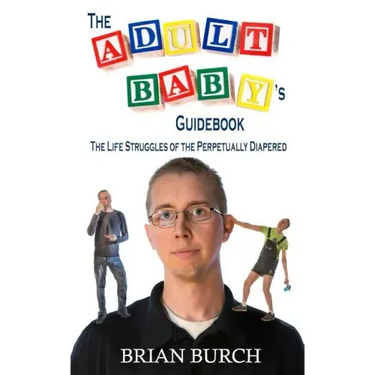 The Adult Baby's Guidebook: The Life Struggles of the Perpetually Diapered