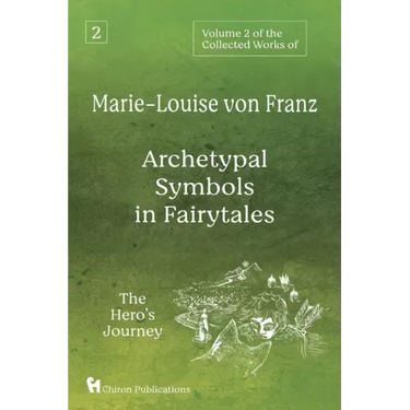 Volume 2 of the Collected Works of Marie-Louise von Franz: Archetypal Symbols in Fairytales: The Hero's Journey