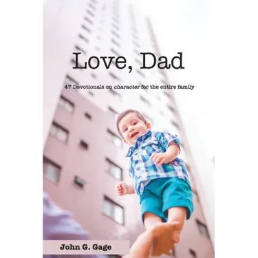 Love Dad: 47 Devotionals on Character for the Entire Family