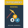 Cryptocurrency Mining: The Complete Guide to Mining Bitcoin, Ethereum and Cryptocurrency