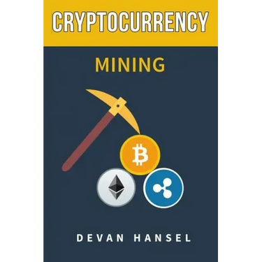 Cryptocurrency Mining: The Complete Guide to Mining Bitcoin, Ethereum and Cryptocurrency