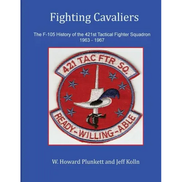 Fighting Cavaliers: The F-105 History of the 421st Tactical Fighter Squadron 1963 - 1967