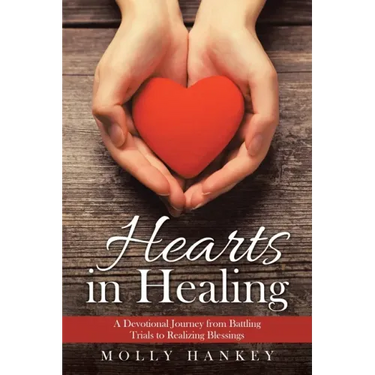 Hearts in Healing: A Devotional Journey from Battling Trials to Realizing Blessings