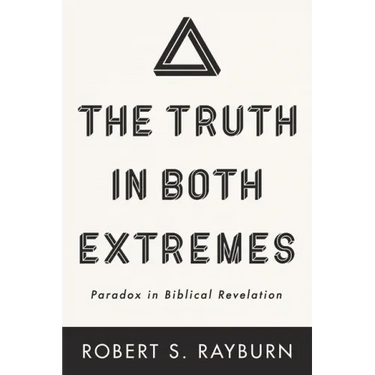 The Truth in Both Extremes: Paradox in Biblical Revelation