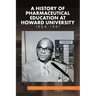 A History of Pharmaceutical Education at Howard University 1868-1981