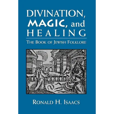 Divination, Magic, and Healing: The Book of Jewish Folklore