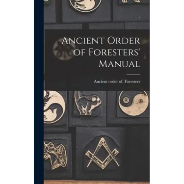 Ancient Order of Foresters' Manual