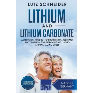 Lithium and Lithium Carbonate - A Medicinal Product for Depression, Alzheimer and Dementia, for Improving Well-Being and Managing Stress