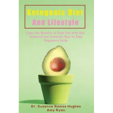 Ketogenic Diet and Lifestyle: Enjoy The Benefits of Keto Diet with this Essential and Complete Step by Step Beginner's Guide