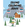 Skiing Coloring Book: Winter Sports For Kids Relaxation Winter Time For Adults