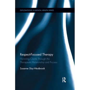 Respect-Focused Therapy: Honoring Clients through the Therapeutic Relationship and Process