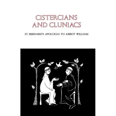 Cistercians and Cluniacs: St. Bernard's Apologia to Abbot William Volume 1