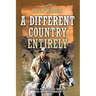 A Different Country Entirely: A Novel of the Texas Rangers' 1855 Raid into Mexico