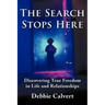 The Search Stops Here: Discovering True Freedom in Life and Relationships