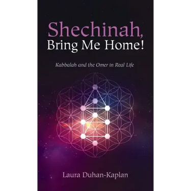Shechinah, Bring Me Home!: Kabbalah and the Omer in Real Life
