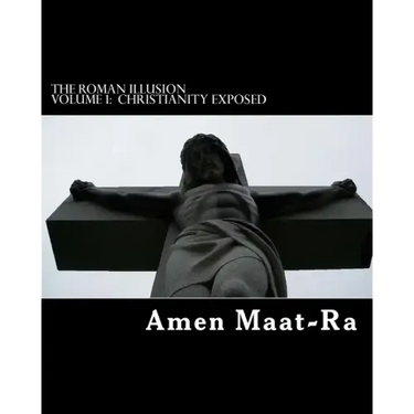 The Roman Illusion Volume One: Explores the African origins of Christianity