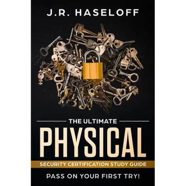 The Ultimate Physical Security Certification Study Guide: : Pass on Your First Try!