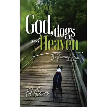 God, Dogs and Heaven: The Journey Home
