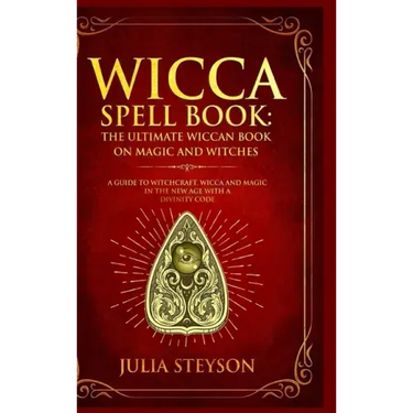 Wicca Spell Book - Hardcover Version: The Ultimate Wiccan Book on Magic and Witches: A Guide to Witchcraft, Wicca and Magic in the New Age with a Divi