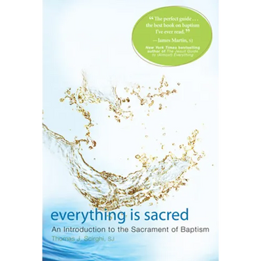 Everything Is Sacred: An Introduction to the Sacrament of Baptism