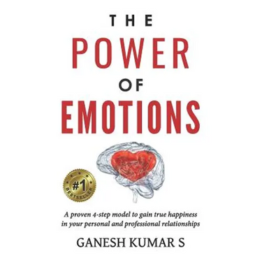 The Power of Emotions: A Proven 4-Step Model to Gain True Happiness in Your Personal and Professional Relationships.