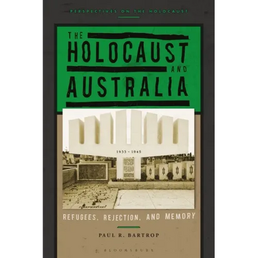 The Holocaust and Australia: Refugees, Rejection, and Memory