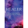 Healer: 22 Expert Healers Share Their Wisdom To Help You Transform