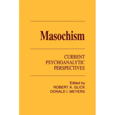 Masochism: Current Psychoanalytic Perspectives