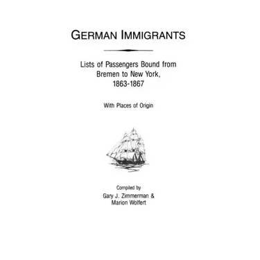 German Immigrants: Lists of Passengers Bound from Bremen to New York, 1863-1867, with Places of Origin