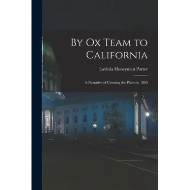 By Ox Team to California: A Narrative of Crossing the Plains in 1860