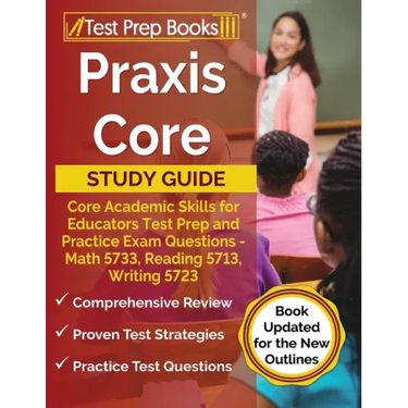 Praxis Core Study Guide: Core Academic Skills for Educators Test Prep and Practice Exam Questions - Math 5733, Reading 5713, Writing 5723 [Book