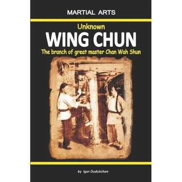Unknown Wing Chun - The Branch of Great Master Chan Wah Shun