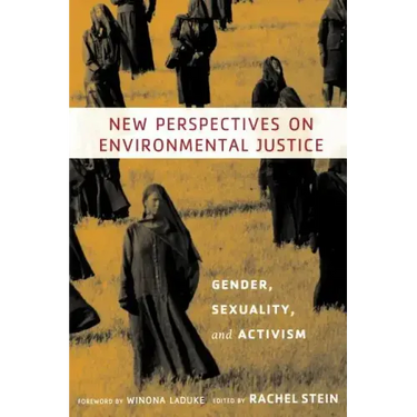New Perspectives on Environmental Justice: Gender, Sexuality, and Activism