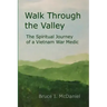Walk Through the Valley: The Spiritual Journey of a Vietnam War Medic
