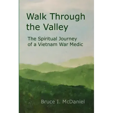 Walk Through the Valley: The Spiritual Journey of a Vietnam War Medic