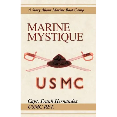 Marine Mystique: A Story about Marine Boot Camp